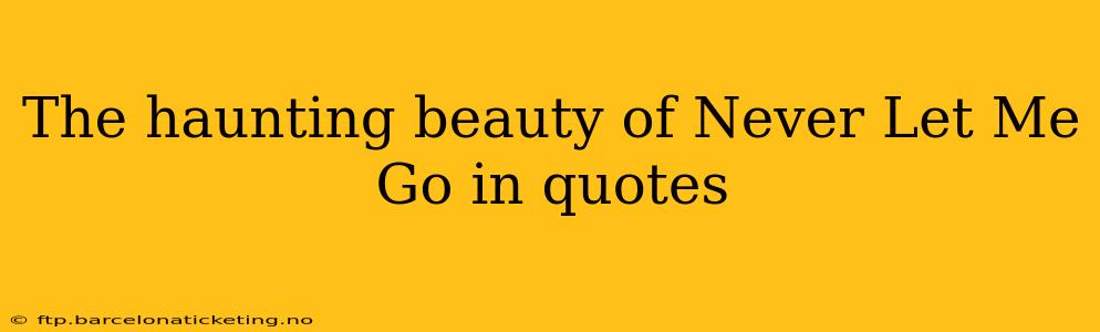The haunting beauty of Never Let Me Go in quotes