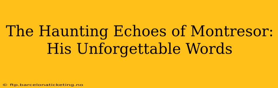 The Haunting Echoes of Montresor: His Unforgettable Words