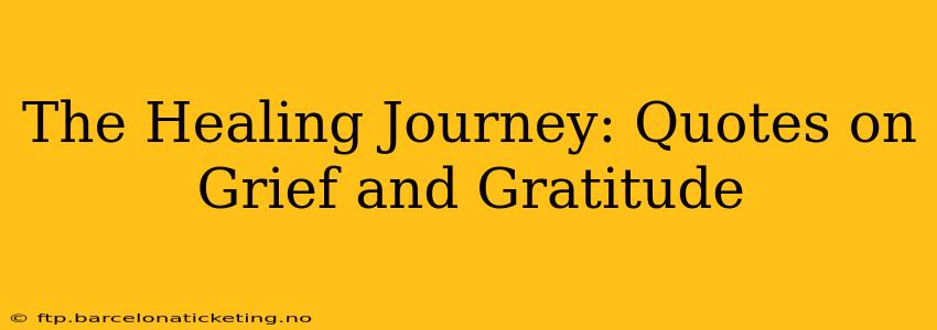 The Healing Journey: Quotes on Grief and Gratitude