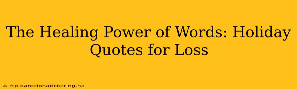 The Healing Power of Words: Holiday Quotes for Loss