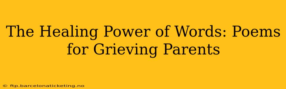 The Healing Power of Words: Poems for Grieving Parents