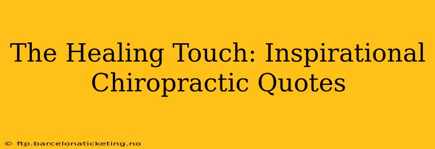 The Healing Touch: Inspirational Chiropractic Quotes
