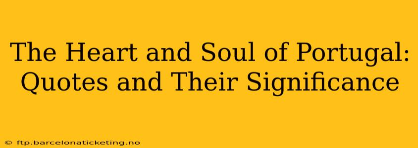 The Heart and Soul of Portugal: Quotes and Their Significance