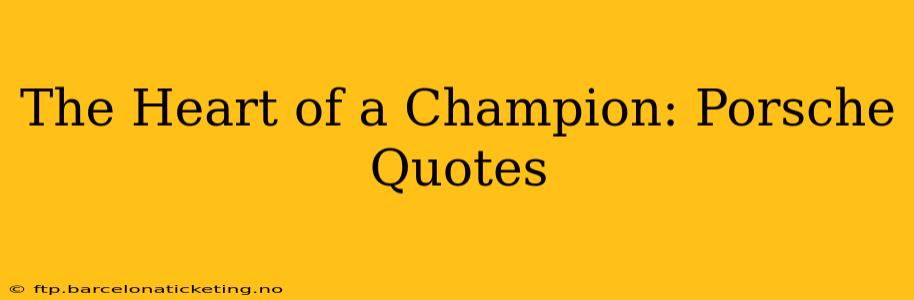 The Heart of a Champion: Porsche Quotes