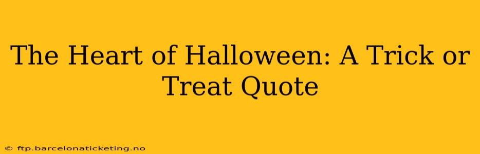 The Heart of Halloween: A Trick or Treat Quote