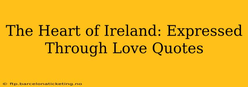 The Heart of Ireland: Expressed Through Love Quotes