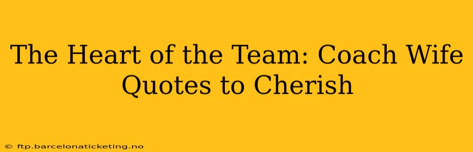 The Heart of the Team: Coach Wife Quotes to Cherish