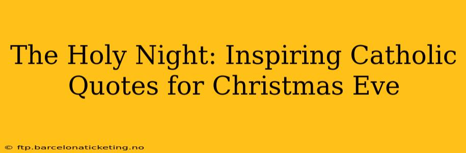 The Holy Night: Inspiring Catholic Quotes for Christmas Eve