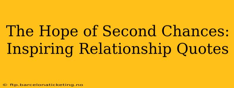 The Hope of Second Chances: Inspiring Relationship Quotes
