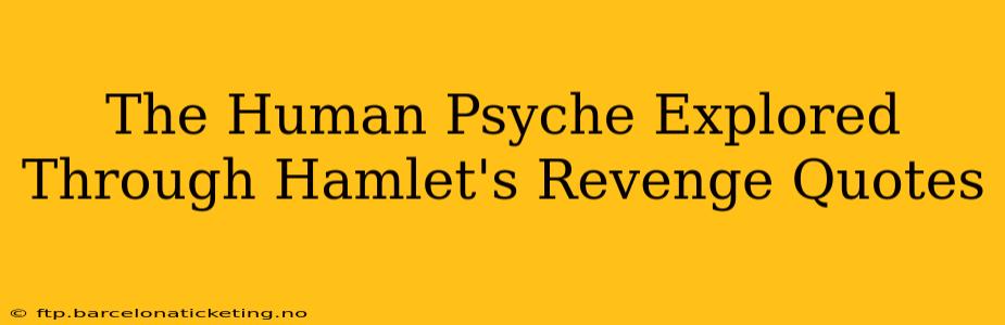 The Human Psyche Explored Through Hamlet's Revenge Quotes