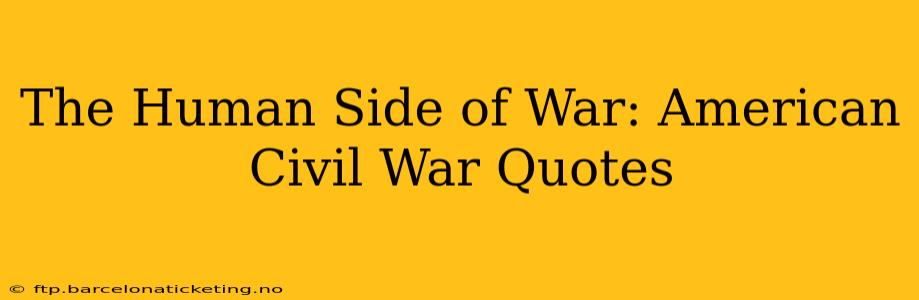 The Human Side of War: American Civil War Quotes