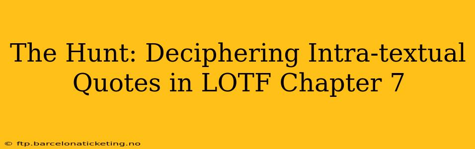 The Hunt: Deciphering Intra-textual Quotes in LOTF Chapter 7