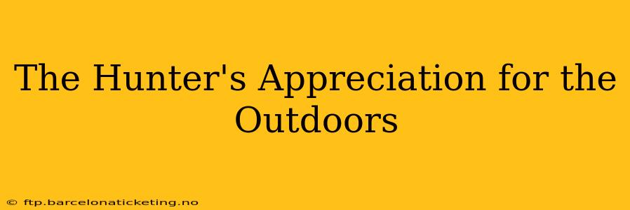 The Hunter's Appreciation for the Outdoors