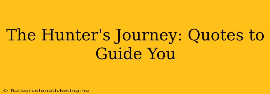 The Hunter's Journey: Quotes to Guide You