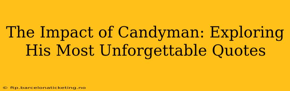 The Impact of Candyman: Exploring His Most Unforgettable Quotes