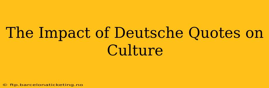 The Impact of Deutsche Quotes on Culture