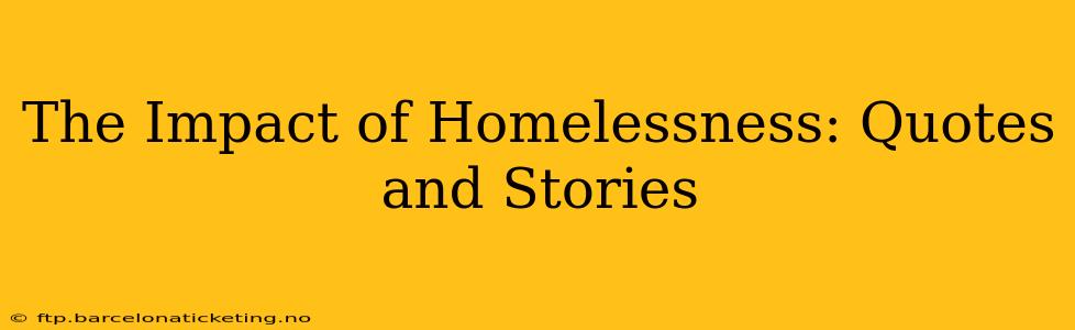 The Impact of Homelessness: Quotes and Stories