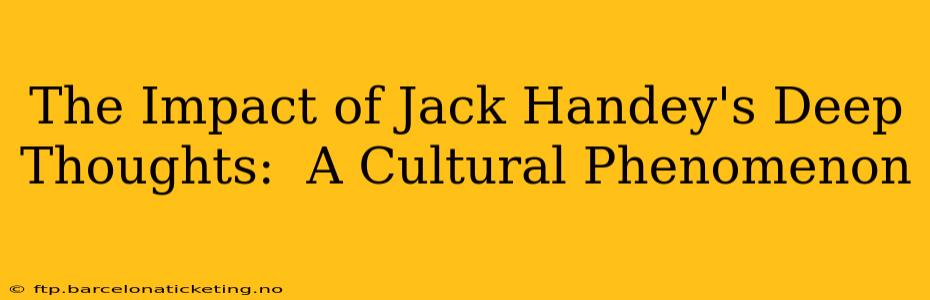 The Impact of Jack Handey's Deep Thoughts:  A Cultural Phenomenon