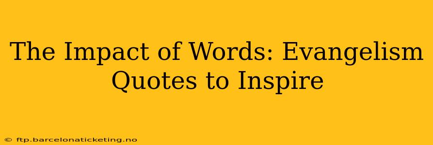The Impact of Words: Evangelism Quotes to Inspire