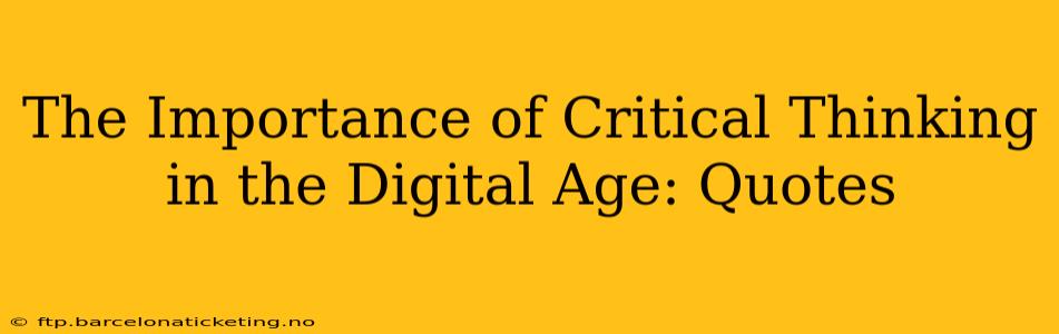 The Importance of Critical Thinking in the Digital Age: Quotes