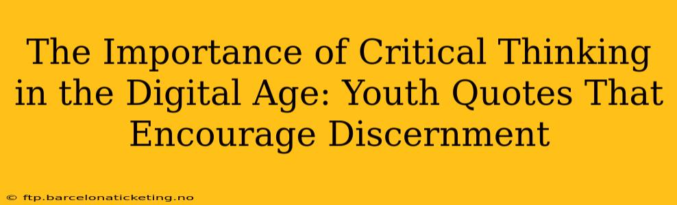 The Importance of Critical Thinking in the Digital Age: Youth Quotes That Encourage Discernment