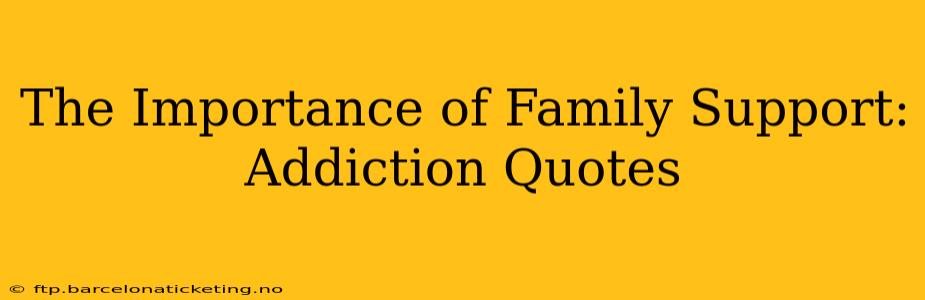 The Importance of Family Support: Addiction Quotes