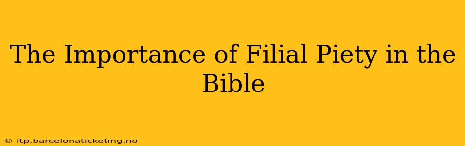 The Importance of Filial Piety in the Bible