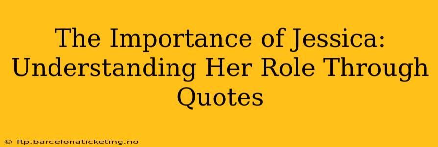 The Importance of Jessica: Understanding Her Role Through Quotes