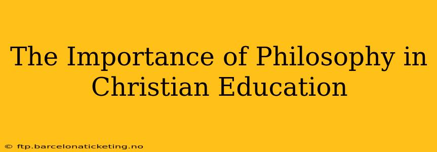 The Importance of Philosophy in Christian Education