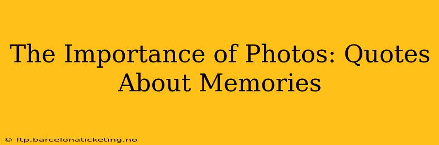 The Importance of Photos: Quotes About Memories