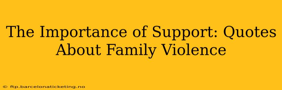 The Importance of Support: Quotes About Family Violence