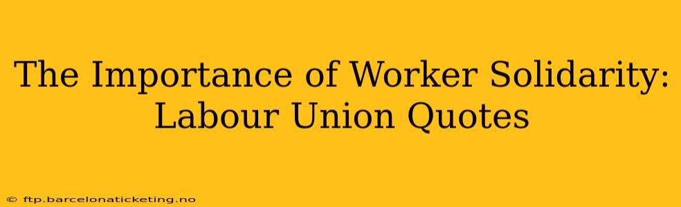 The Importance of Worker Solidarity: Labour Union Quotes