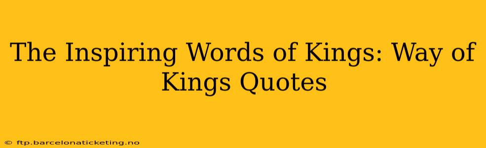 The Inspiring Words of Kings: Way of Kings Quotes