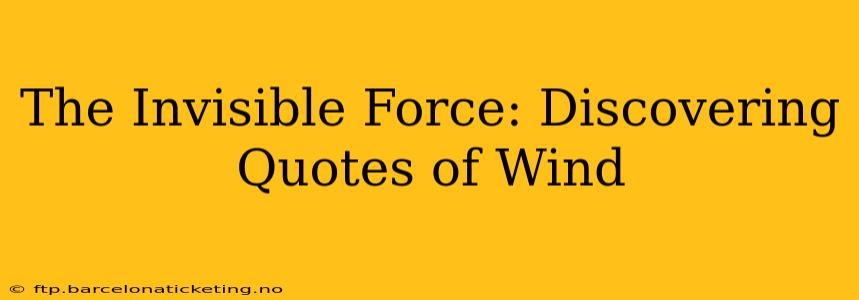 The Invisible Force: Discovering Quotes of Wind