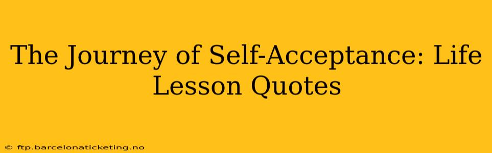 The Journey of Self-Acceptance: Life Lesson Quotes