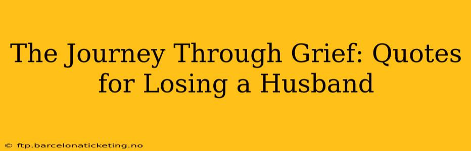 The Journey Through Grief: Quotes for Losing a Husband