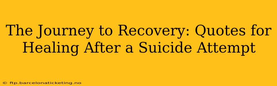 The Journey to Recovery: Quotes for Healing After a Suicide Attempt