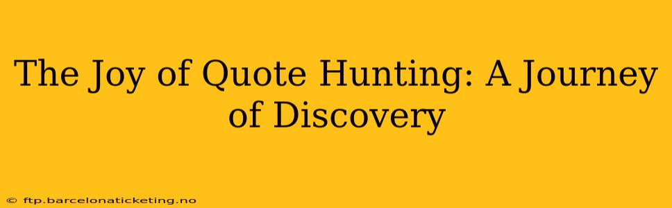 The Joy of Quote Hunting: A Journey of Discovery