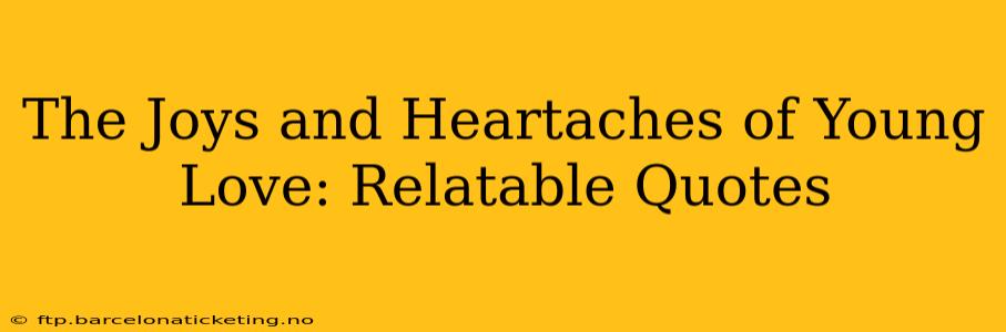 The Joys and Heartaches of Young Love: Relatable Quotes