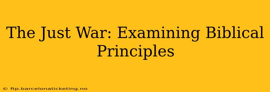 The Just War: Examining Biblical Principles