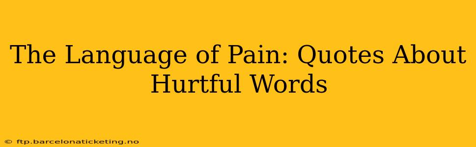 The Language of Pain: Quotes About Hurtful Words