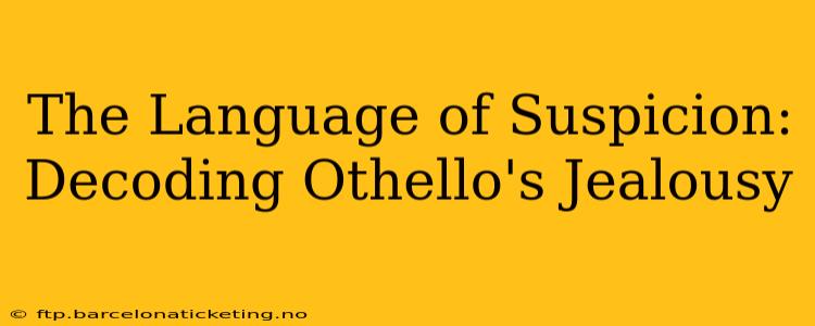 The Language of Suspicion: Decoding Othello's Jealousy
