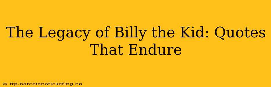 The Legacy of Billy the Kid: Quotes That Endure