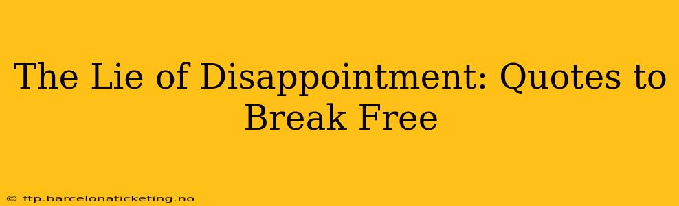 The Lie of Disappointment: Quotes to Break Free