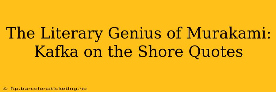 The Literary Genius of Murakami: Kafka on the Shore Quotes