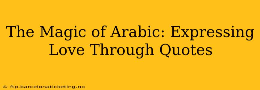 The Magic of Arabic: Expressing Love Through Quotes