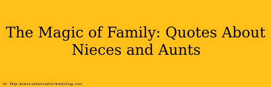 The Magic of Family: Quotes About Nieces and Aunts