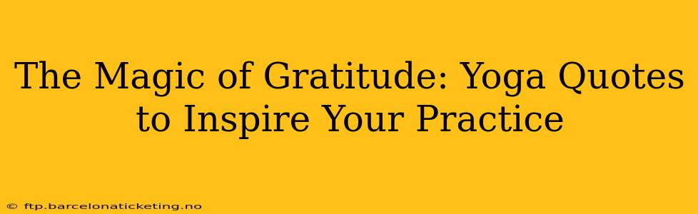 The Magic of Gratitude: Yoga Quotes to Inspire Your Practice