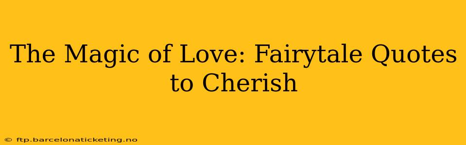 The Magic of Love: Fairytale Quotes to Cherish