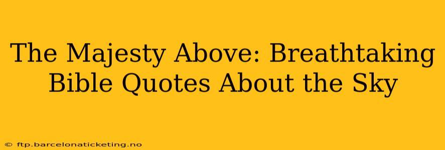 The Majesty Above: Breathtaking Bible Quotes About the Sky